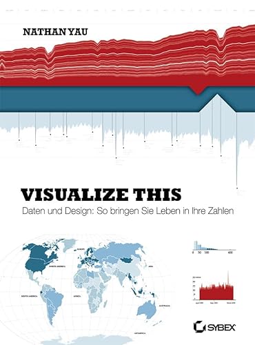 Visualize This!: Daten und Design: So bringen Sie Leben in Ihre Zahlen